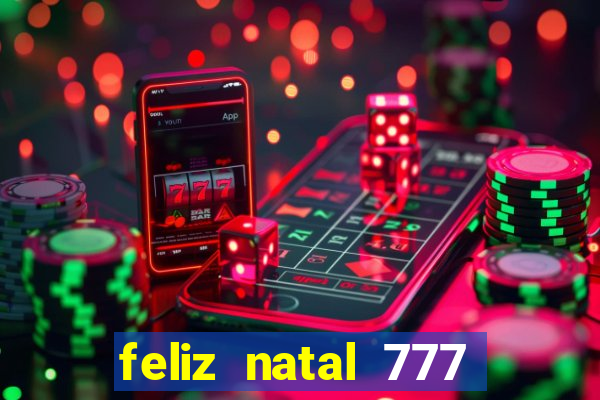 feliz natal 777 plataforma login